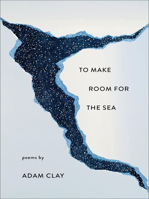 Title details for To Make Room for the Sea by Adam Clay - Available
